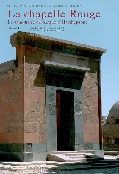 La chapelle Rouge : le sanctuaire de barque d'Hatshepsout. Vol. 2