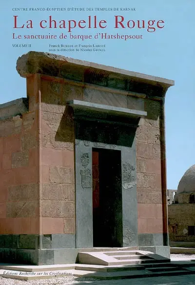 La chapelle Rouge : le sanctuaire de barque d'Hatshepsout. Vol. 2