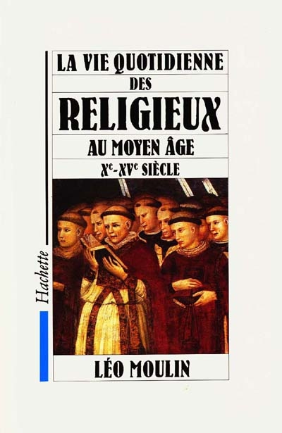 La Vie quotidienne des religieux au Moyen Age : Xe-XVe siècle