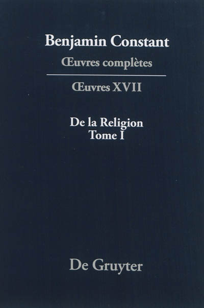 Oeuvres complètes. Oeuvres. Vol. 17. De la religion considérée dans sa source, ses formes et ses développements. Vol. 1