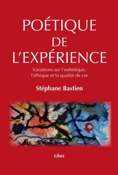 Poétique de l'expérience : variations sur l'esthétique, l'éthique et la qualité de vie