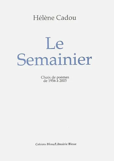 Le semainier : choix de poèmes de 1956 à 2003