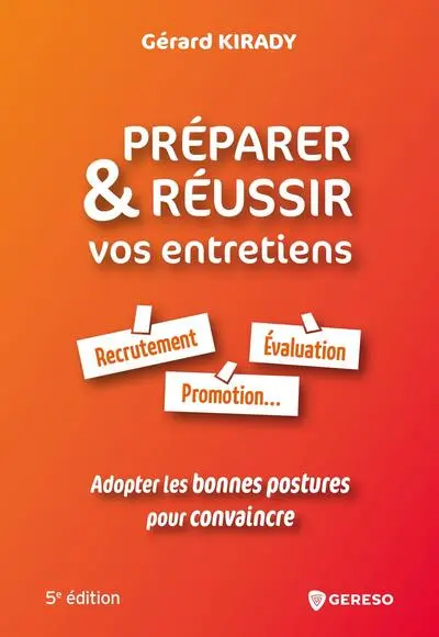 Préparer & réussir vos entretiens : recrutement, évaluation, promotion... : adopter les bonnes postures pour convaincre