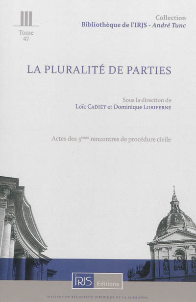La pluralité de parties : actes des 3es Rencontres de procédure civile, Cour de cassation, 7 décembre 2012