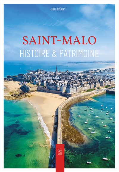 Saint-Malo : histoire & patrimoine