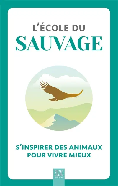 L'école du sauvage : s'inspirer des animaux pour vivre mieux
