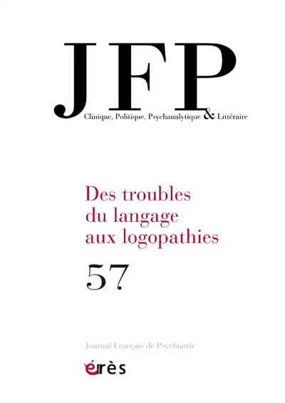 JFP Journal français de psychiatrie, n° 57. Des troubles du langage aux logopathies