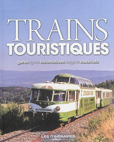 Trains touristiques : gares, lignes, locomotives, wagons, matériels