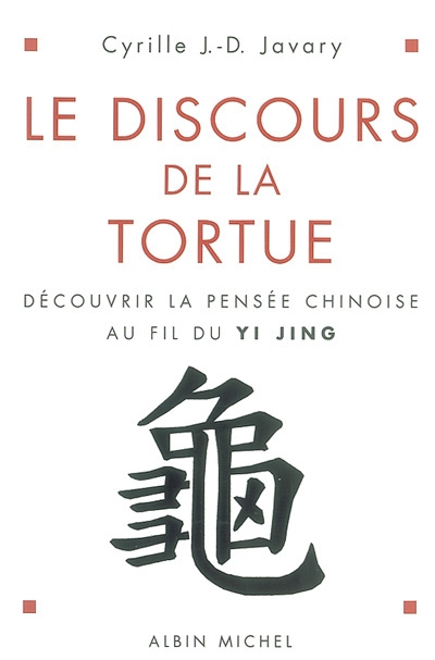 Le discours de la tortue : découvrir la pensée chinoise au fil du Yi Jing