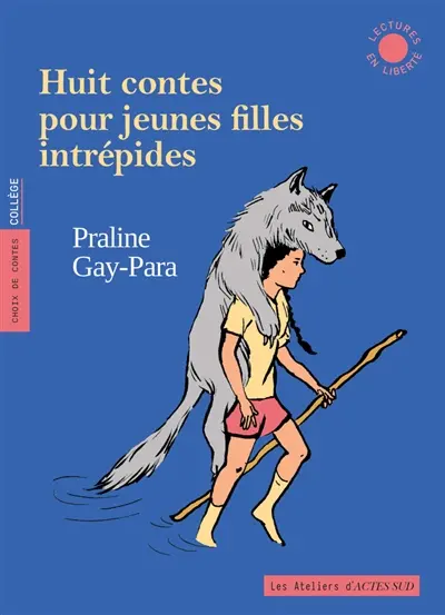 Huit contes pour jeunes filles intrépides : choix de contes, collège