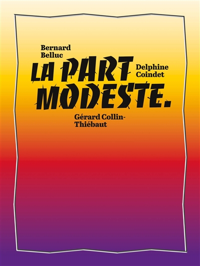 La part modeste : Bernard Belluc, Delphine Coindet, Gérard Collin-Thiébaut