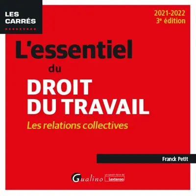 L'essentiel du droit du travail : les relations collectives : 2021-2022
