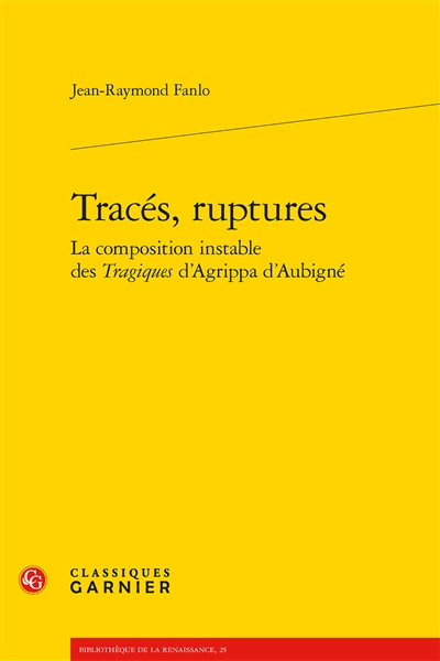 Tracés, ruptures : la composition instable des Tragiques d'Agrippa d'Aubigné