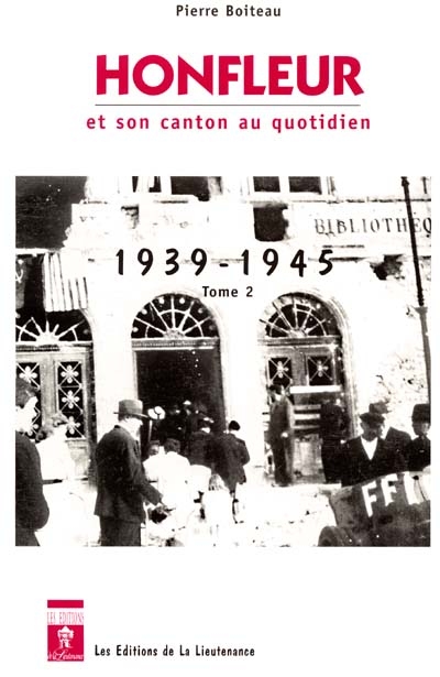 Honfleur et son canton au quotidien : 1939-1945. Vol. 2