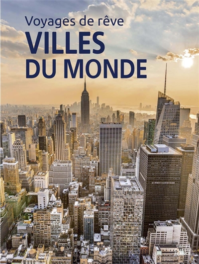 Voyages de rêve : villes du...