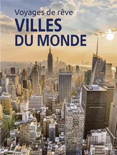Voyages de rêve : villes du monde Voyages de rêve : villes du monde