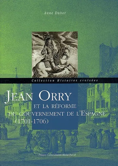 Jean Orry et la réforme du gouvernement de l'Espagne (1701-1706)