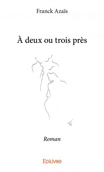 À deux ou trois près : Roman