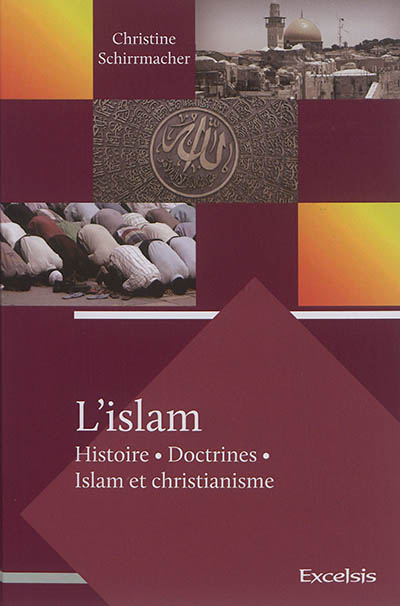 L'islam : histoire, doctrines, islam et christianisme