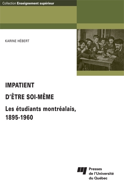 Impatient d'être soi-même : étudiants montréalais, 1895-1960