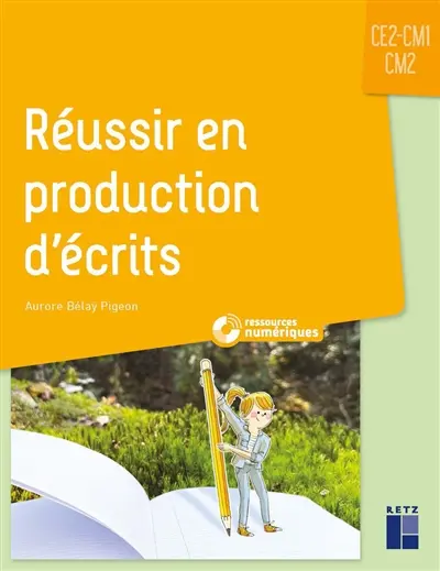 Réussir en production d'écrits : CE2, CM1, CM2