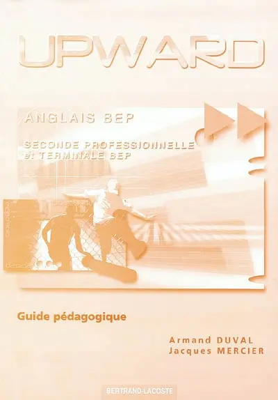 Upward, anglais BEP, seconde professionnelle, terminale BEP : guide pédagogique