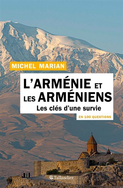 L'Arménie et les Arméniens en 100 questions : les clés d'une survie