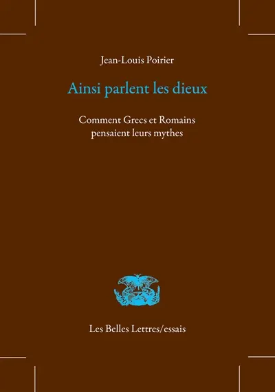 Ainsi parlent les dieux : comment Grecs et Romains pensaient leurs mythes