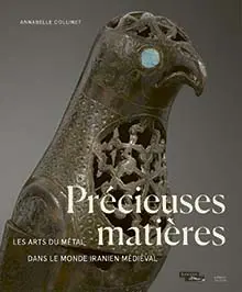 Précieuses matières : les arts du métal dans le monde iranien médiéval : Xe-XIIIe siècles