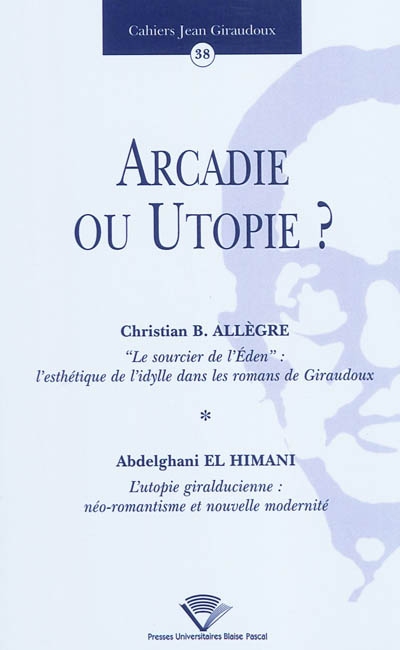 Cahiers Jean Giraudoux, n° 38. Arcadie ou utopie ?