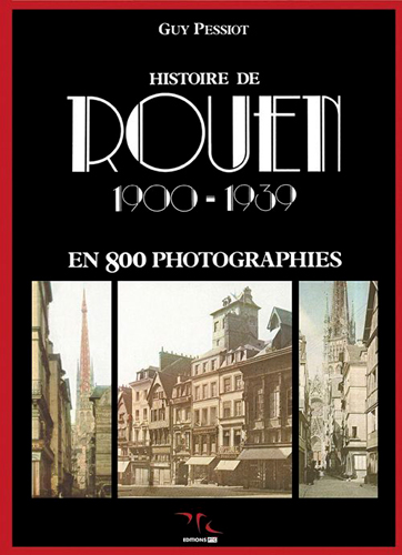 Histoire de Rouen. Vol. 2. 1900-1939 : en 800 photographies