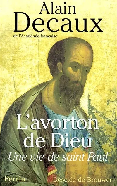 L'avorton de Dieu : une vie de saint Paul