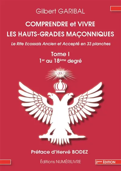 Comprendre et vivre les hauts-grades maçonniques : le rite écossais ancien et accepté en 33 planches. Vol. 1. 1er au 18e degré