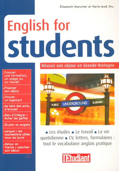 English for students : réussir son séjour en Grande-Bretagne : les études, le travail, la vie quotidienne, CV, lettres, formulaires : tout le vocabulaire anglais pratique