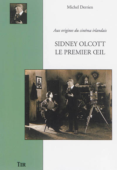 Sidney Olcott, le premier oeil : aux origines du cinéma irlandais