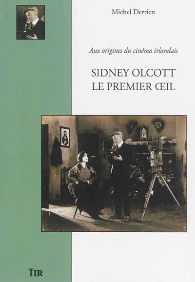 Sidney Olcott, le premier oeil : aux origines du cinéma irlandais