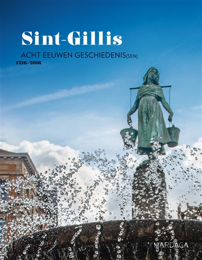 Sint-Gillis : acht eeuwen Geschiedenis(sen) : 1216-2016