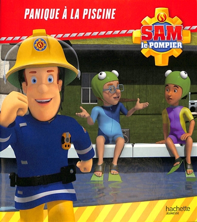 Sam le pompier. Panique à la piscine