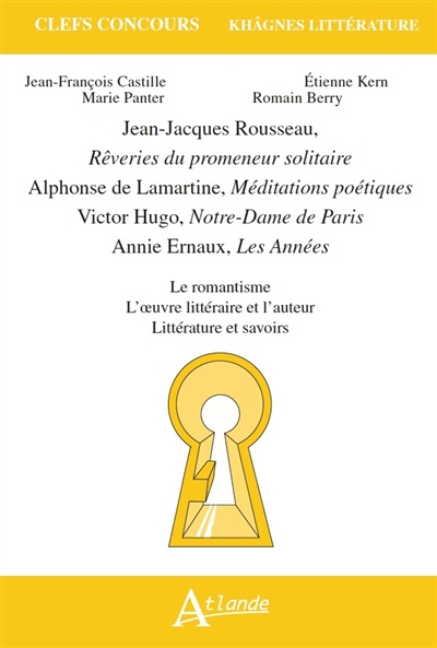 Jean-Jacques Rousseau, Rêveries du promeneur solitaire ; Alphonse de Lamartine, Méditations poétiques ; Victor Hugo, Notre-Dame de Paris ; Annie Ernaux, Les années : le romantisme, l'oeuvre littéraire et l'auteur, littérature et savoirs