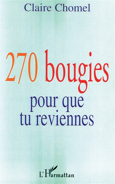 270 bougies pour que tu reviennes : journal intime ou Lettre à sa fille d'une mère qui lutte...