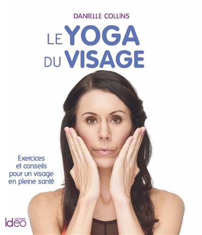 Le yoga du visage : exercices et conseils pour un visage en pleine santé