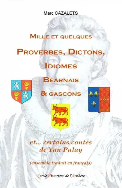 Mille et quelques proverbes, dictons, idiomes béarnais & gascons : et... certains contes de Yan Palay : ensemble traduit en français