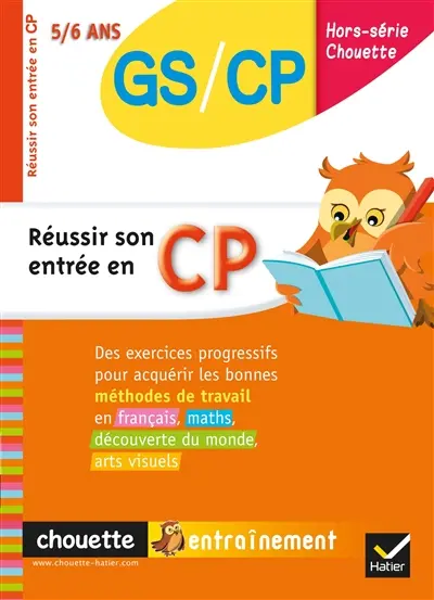 Réussir son entrée en CP : des exercices progressifs pour acquérir les bonnes méthodes de travail en français, maths, découverte du monde, arts visuels : GS-CP, 5-6 ans