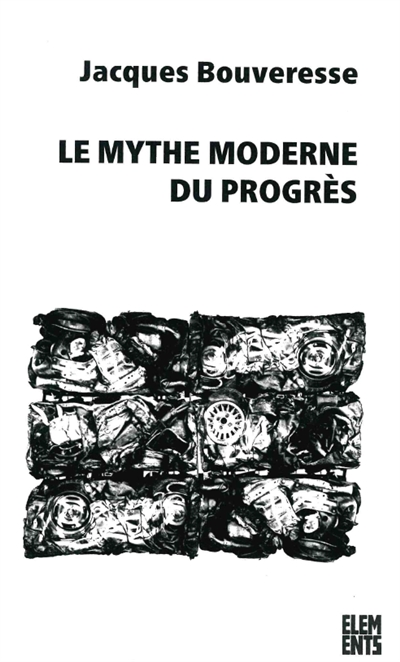 Le mythe moderne du progrès : la critique de Karl Kraus, de Robert Musil, de George Orwell, de Ludwig Wittgenstein et de Georg Henrik von Wright