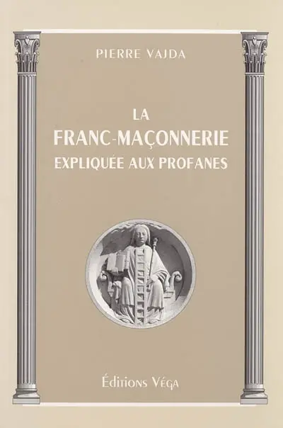 La franc-maçonnerie expliquée aux profanes