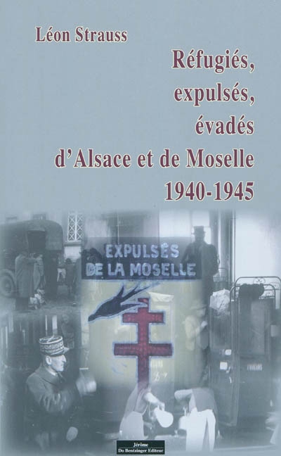 Réfugiés, expulsés, évadés d'Alsace et de Moselle : 1940-1945