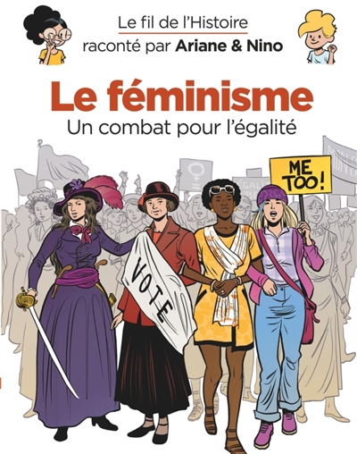 Le fil de l'histoire raconté par Ariane & Nino. Le féminisme : un combat pour l'égalité