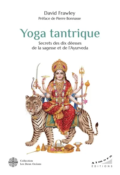 Yoga tantrique : secrets des dix déesses de la sagesse et de l'ayurvéda