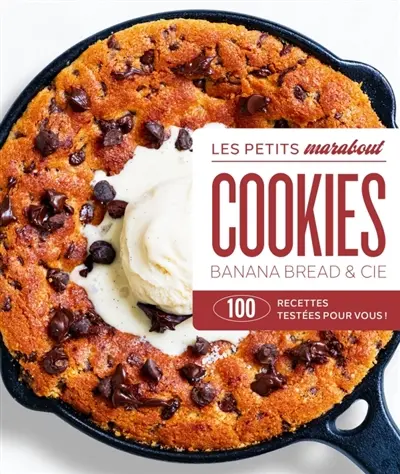 Cookies, banana bread & cie : 100 recettes testées pour vous !
