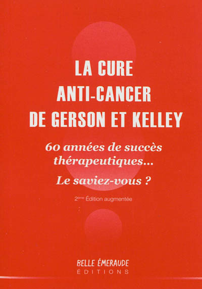 La cure anti-cancer de Gerson et Kelley : 60 années de succès thérapeutiques... le saviez-vous ?
